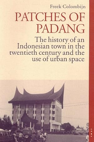 Bild des Verkufers fr Patches of Padang. The history of an Indonesian town in the twentieth century and the use of urban space zum Verkauf von Antiquariaat van Starkenburg