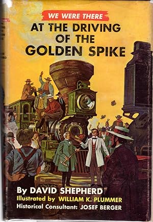 Seller image for We Were There At The Driving Of The Golden Spike (We Were There Series, #31) for sale by Dorley House Books, Inc.