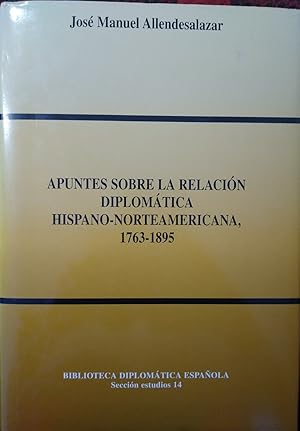 APUNTES SOBRE LA RELACIÓN DIPLOMÁTICA HISPANO-NORTEAMERICANA 1763-1895