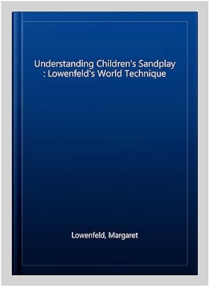 Seller image for Understanding Children's Sandplay : Lowenfeld's World Technique for sale by GreatBookPrices
