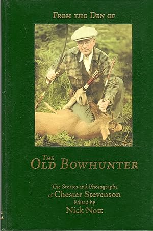 From the Den of the Old Bowhunter: the Stories and Photographs of Chester Stevenson