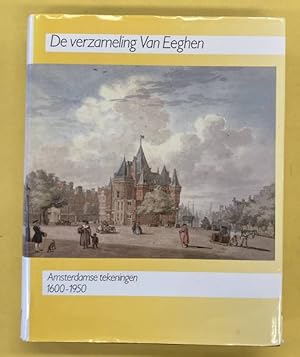 Seller image for De verzameling Van Eeghen. Amsterdamse tekeningen 1600 - 1950. for sale by Frans Melk Antiquariaat