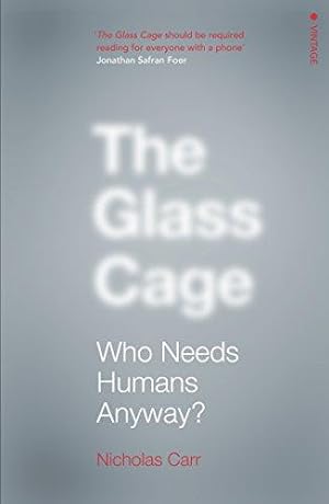 Imagen del vendedor de The Glass Cage: Who Needs Humans Anyway a la venta por WeBuyBooks