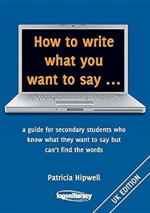 Image du vendeur pour How to write what you want to say .: a guide for secondary students who know what they want to say but can't find the worlds mis en vente par WeBuyBooks