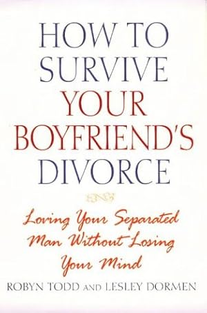 Imagen del vendedor de How to Survive Your Boyfriend's Divorce: Loving Your Separated Man Without Losing Your Mind a la venta por Reliant Bookstore