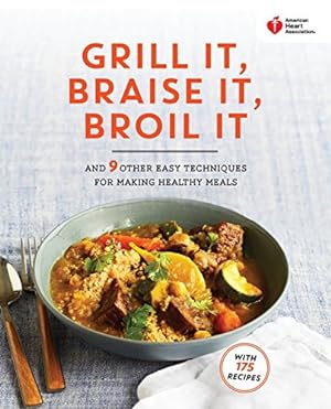 Image du vendeur pour American Heart Association Grill It, Braise It, Broil It: And 9 Other Easy Techniques for Making Healthy Meals: A Cookbook mis en vente par Reliant Bookstore