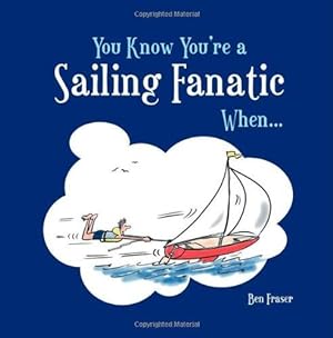 Bild des Verkufers fr You Know You're a Sailing Fanatic When. zum Verkauf von WeBuyBooks