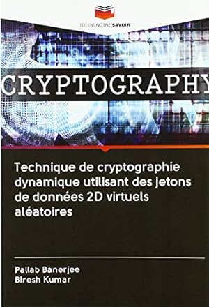 Bild des Verkufers fr Technique de cryptographie dynamique utilisant des jetons de donnes 2D virtuels alatoires zum Verkauf von WeBuyBooks