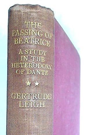 Seller image for THE PASSING OF BEATRICE: A STUDY IN THE HETERODOXY OF DANTE. for sale by WeBuyBooks