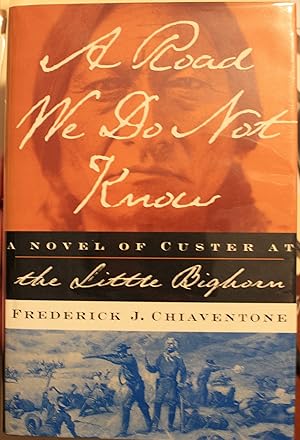 Bild des Verkufers fr A Road We Do Not Know A Novel of Custer at the Little Big Horn zum Verkauf von Old West Books  (ABAA)