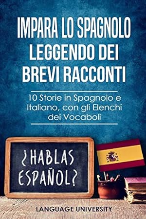 Seller image for Impara lo Spagnolo Leggendo dei Brevi Racconti: 10 Storie in Spagnolo e Italiano, con gli Elenchi dei Vocaboli for sale by WeBuyBooks