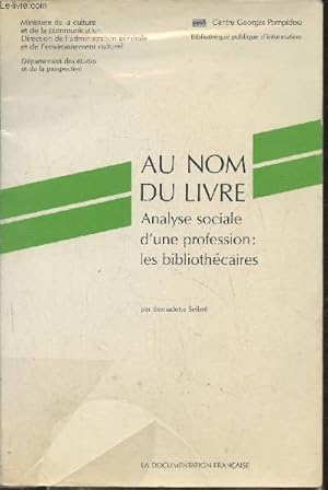 Image du vendeur pour Au nom du livre- Analyse sociale d'une professions: les bibliothcaires mis en vente par Le-Livre