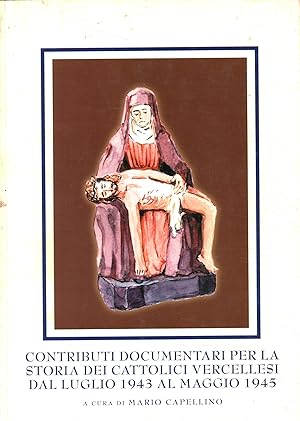 Imagen del vendedor de Contributi documentari per la storia dei cattolici vercellesi Dal luglio 1943 al maggio 1945 a la venta por Di Mano in Mano Soc. Coop