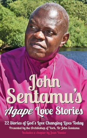 Seller image for John Sentamu's Agape Love Stories: 22 Stories of God's Love Changing Lives Today for sale by WeBuyBooks