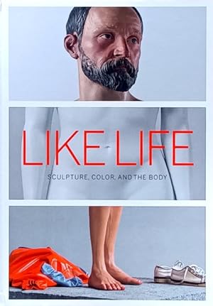 Immagine del venditore per Like Life: Sculpture, Color, and the Body venduto da LEFT COAST BOOKS