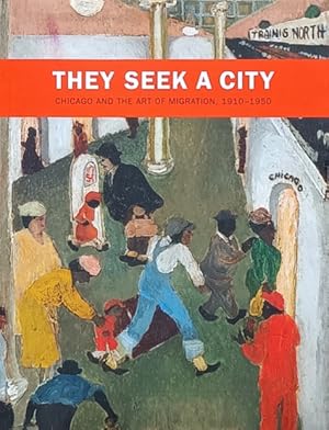 Image du vendeur pour They Seek a City: Chicago and the Art of Migration, 1910-1950 mis en vente par LEFT COAST BOOKS