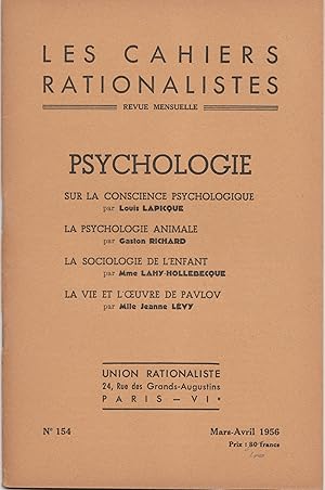 Seller image for Cahiers rationalistes n 154. Psychologie - SOMMAIRE : Sur la conscience psychologique, par Louis Lapicque - La psychologie animale, par Gaston Richard - La sociologie de l'enfant, par Mme Lahy-Hollebecque - La vie et l'oeuvre de Pavlov, par Mlle Jeanne Lvy. for sale by Librairie Franoise Causse