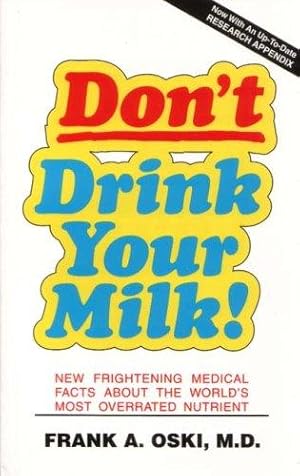 Immagine del venditore per Don't Drink Your Milk!: New Frightening Medical Facts About the World's Most Overrated Nutrient venduto da WeBuyBooks