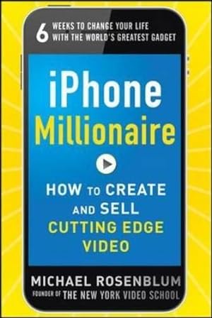 Imagen del vendedor de iPhone Millionaire: How to Create and Sell Cutting-Edge Video a la venta por WeBuyBooks