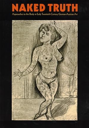 Image du vendeur pour Naked Truth: Approaches to the Body in Early Twentieth-Century German-Austrian Art mis en vente par LEFT COAST BOOKS