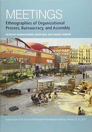 Bild des Verkufers fr Meetings: Ethnographies of Organizational Process, Bureaucracy and Assembly (Journal of the Royal Anthropological Institute Special Issue Book Series) zum Verkauf von WeBuyBooks
