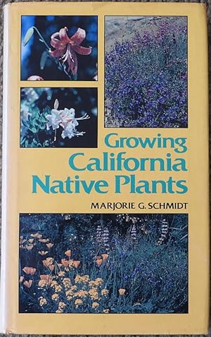 Growing California Native Plants : California Natural History Guides 45