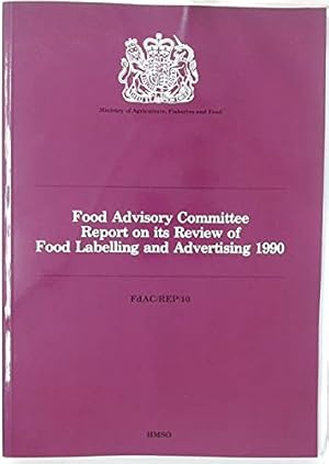 Seller image for Food Advisory Committee Report on Its Review of Food Labelling and Advertising 1990 for sale by WeBuyBooks