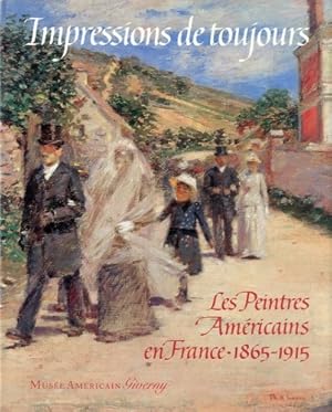 Seller image for Impressions de toujours : les peintres amricains en France, 1865-1915 : [exposition, Giverny, Muse d'art amricain, 1er juin - 1er novembre 1992] for sale by Papier Mouvant