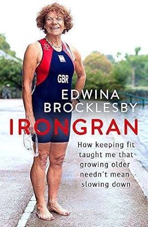 Seller image for Irongran: How keeping fit taught me that growing older neednt mean slowing down for sale by WeBuyBooks