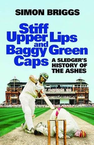 Seller image for Stiff Upper Lips & Baggy Green Caps: A Sledger's History of the Ashes for sale by WeBuyBooks