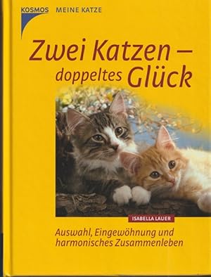 Seller image for Zwei Katzen - doppelets Glck. Auswahl, Eignewhnung und harmonisches Zusammenleben. for sale by Ant. Abrechnungs- und Forstservice ISHGW