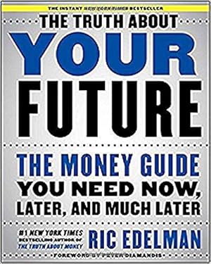 Imagen del vendedor de The Truth about Your Future: The Money Guide You Need Now, Later, and Much Later a la venta por WeBuyBooks