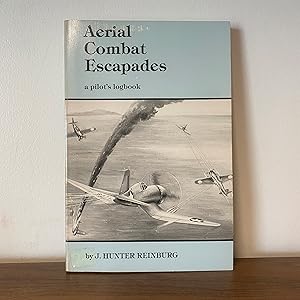 Seller image for Aerial Combat Escapades: A Pilot's Logbook: The True Combat Aerial Adventures of an American Fighter Pilot for sale by The BOOKtique