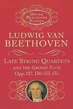 Immagine del venditore per Late String Quartets and the Grosse Fuge, Opp. 127, 130-133, 135 venduto da GreatBookPrices