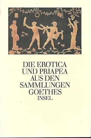 Imagen del vendedor de Die Erotica und Priapea aus den Sammlungen Goethes. Herausgegeben und erlutert von Gerhard Femmel und Christoph Michel. a la venta por Versandantiquariat Alraune