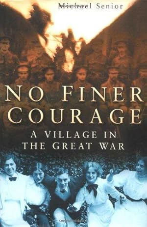 Bild des Verkufers fr No Finer Courage: A Village in the Great War zum Verkauf von WeBuyBooks