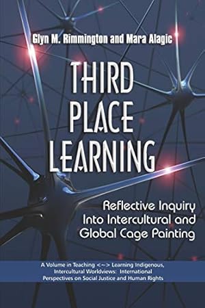 Imagen del vendedor de Third Place Learning: Reflective Inquiry into Intercultural and Global Cage Painting (Teaching~Learning Indigenous, Intercultural Worldviews: . on Social Justice and Human Rights) a la venta por Reliant Bookstore