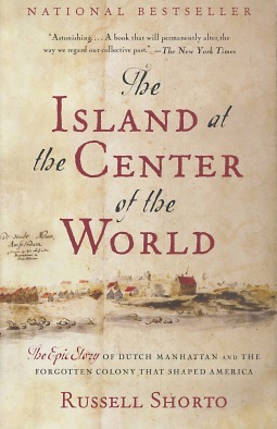 The Island at the Center of the World: The Epic Story of Dutch Manhattan and the Forgotten Colony...