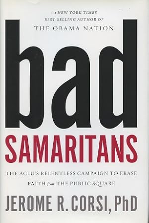 Seller image for Bad Samaritans: The ACLU's Relentless Campaign to Erase Faith from the Public Square for sale by Kenneth A. Himber