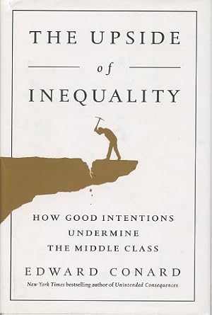 The Upside of Inequality: How Good Intentions Undermine the Middle Class