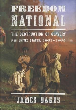 Freedom National: The Destruction of Slavery in the United States, 1861–1865