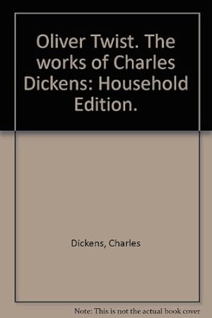 Bild des Verkufers fr Oliver Twist. The works of Charles Dickens: Household Edition. zum Verkauf von WeBuyBooks