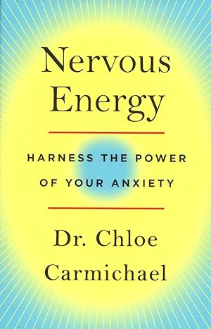 Nervous Energy: Harness the Power of Your Anxiety