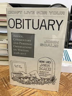 Don't Live For Your Obituary: Advice, Commentary, and Personal Observations on Writing, 2008-2017