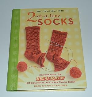 2-at-a-Time Socks: Revealed Inside. . . The Secret of Knitting Two at Once on One Circular Needle...
