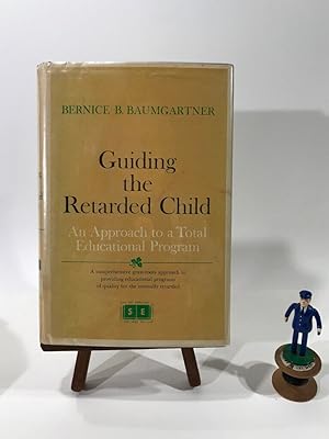 Guiding the Retarded Child : An Approach to Total Educational Program [critical/practical Study, ...