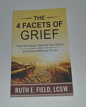 Bild des Verkufers fr The 4 Facets of Grief: Heal Your Heart, Rebuild Your World, and Find New Pathways to Joy zum Verkauf von Bibliomadness