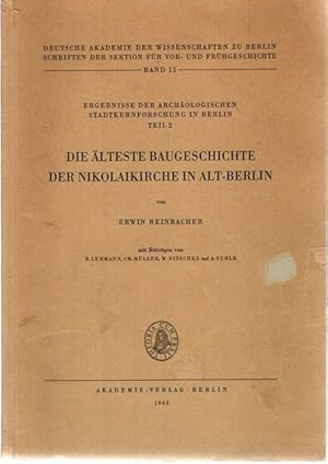 Bild des Verkufers fr Die lteste Baugeschichte der Nikolaikirche in Alt-Berlin. Mit Beitrgen von E. Lehmann, Ch. Mller, W. Nitschke und A. Suhle. Band 15 der Reihe "Ergebnisse der archologischen Stadtkernforschung in Berlin", herausgegeben von dem Institut fr Vor- und Frhgeschichte und von der Arbeitsstelle fr Kunstgeschichte der Deutschen Akademie der Wissenschaften zu Berlin. zum Verkauf von nika-books, art & crafts GbR