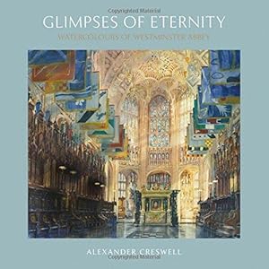 Bild des Verkufers fr Glimpses of Eternity: Watercolours of Westminster Abbey zum Verkauf von WeBuyBooks