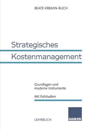 Bild des Verkufers fr Strategisches Kostenmanagement : Grundlagen und moderne Instrumente Mit Fallstudien zum Verkauf von AHA-BUCH GmbH